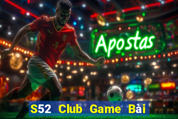 S52 Club Game Bài Slot Đổi Thưởng