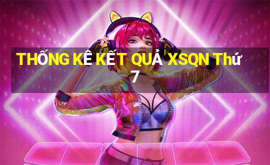 THỐNG KÊ KẾT QUẢ XSQN Thứ 7