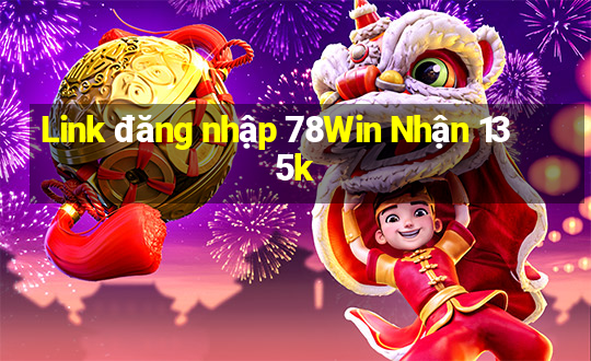 Link đăng nhập 78Win Nhận 135k