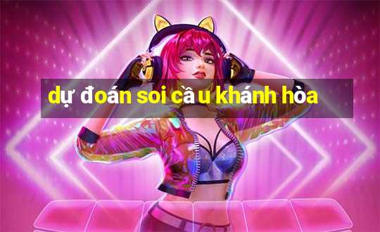 dự đoán soi cầu khánh hòa