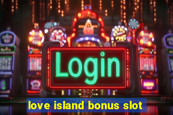 love island bonus slot