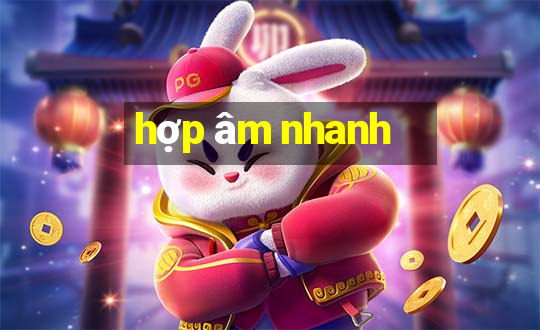 hợp âm nhanh