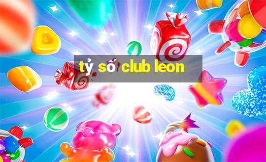 tỷ số club leon