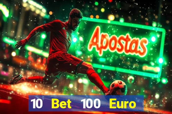 10 Bet 100 Euro trả tiền