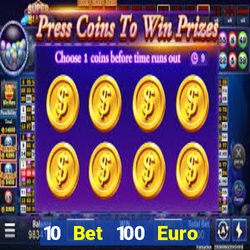 10 Bet 100 Euro trả tiền