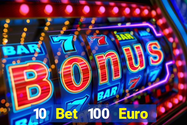 10 Bet 100 Euro trả tiền