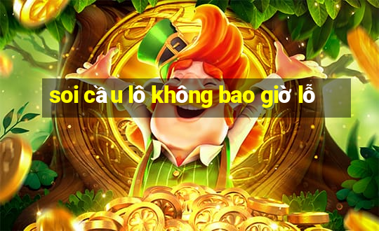 soi cầu lô không bao giờ lỗ