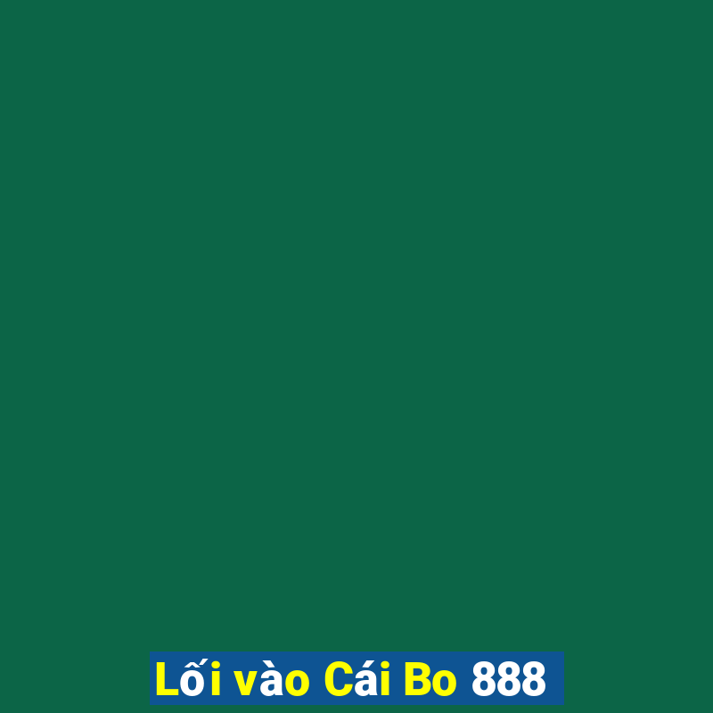 Lối vào Cái Bo 888