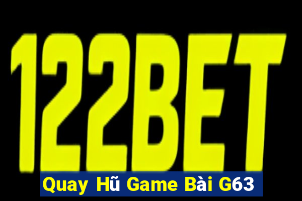 Quay Hũ Game Bài G63