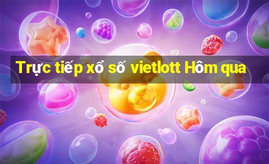 Trực tiếp xổ số vietlott Hôm qua