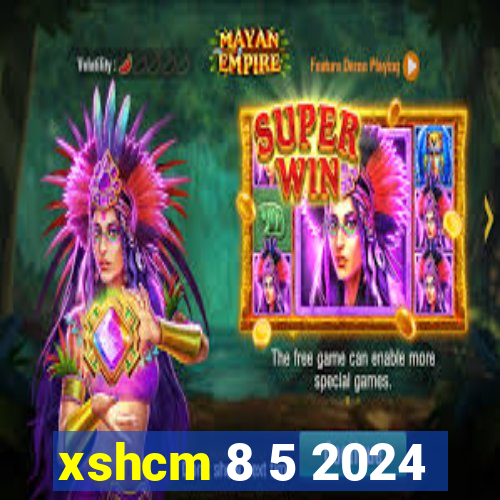 xshcm 8 5 2024