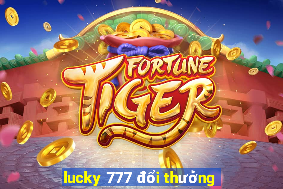 lucky 777 đổi thưởng