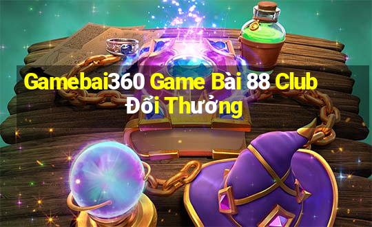 Gamebai360 Game Bài 88 Club Đổi Thưởng