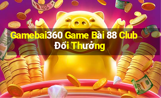 Gamebai360 Game Bài 88 Club Đổi Thưởng