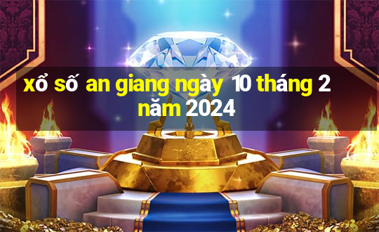 xổ số an giang ngày 10 tháng 2 năm 2024