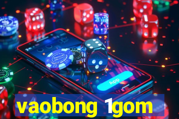 vaobong 1gom