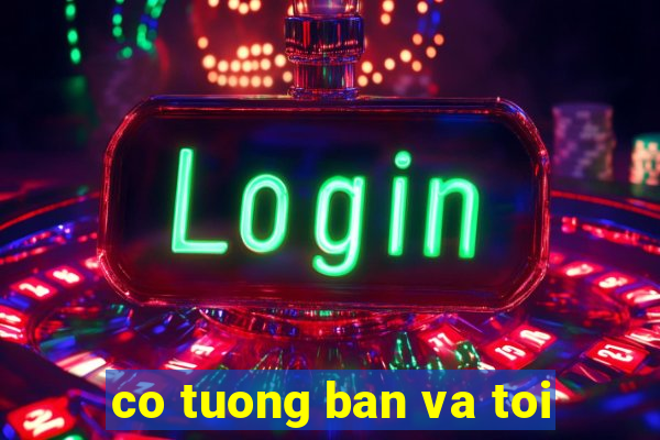 co tuong ban va toi