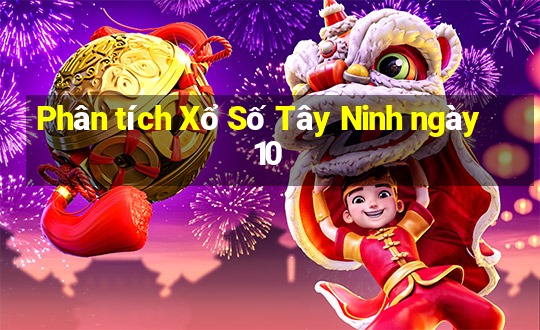 Phân tích Xổ Số Tây Ninh ngày 10