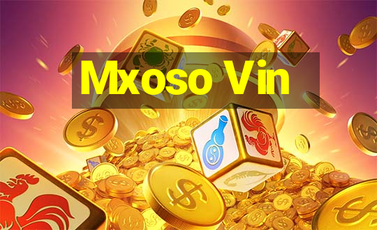 Mxoso Vin