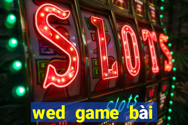 wed game bài giải trí điện tử