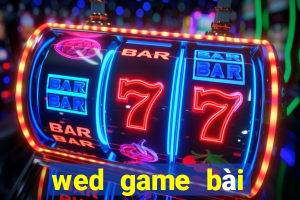 wed game bài giải trí điện tử