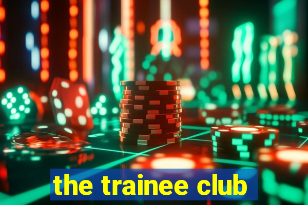 the trainee club