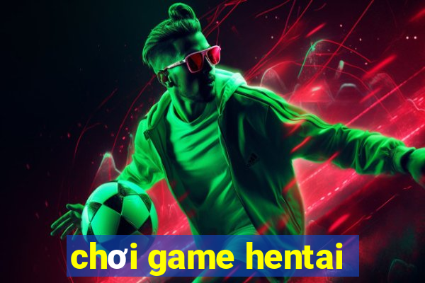 chơi game hentai