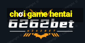 chơi game hentai