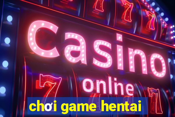 chơi game hentai