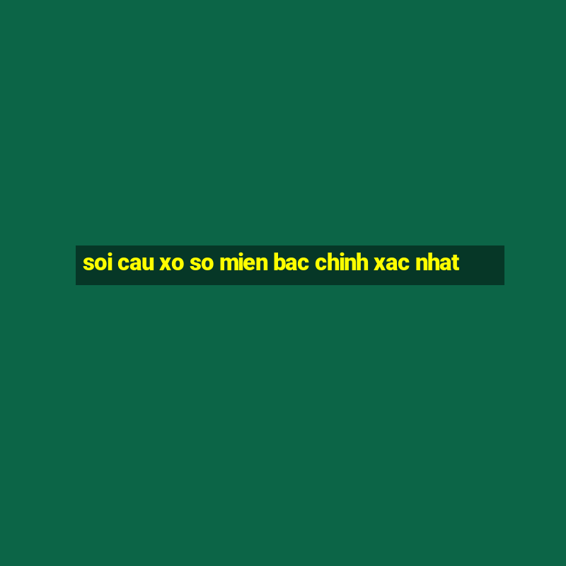 soi cau xo so mien bac chinh xac nhat