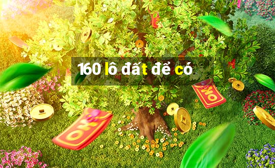 160 lô đất để có