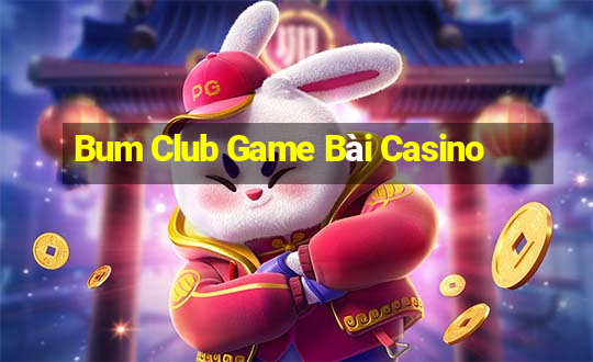 Bum Club Game Bài Casino