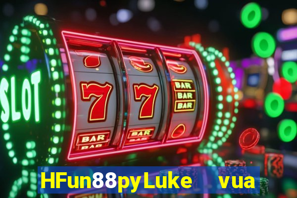 HFun88pyLuke  vua của rừng