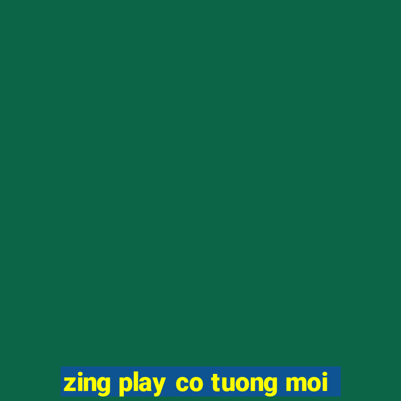 zing play co tuong moi