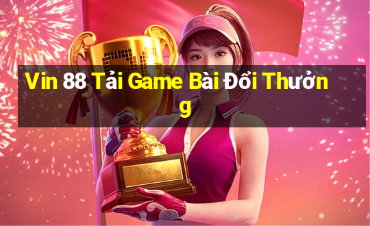 Vin 88 Tải Game Bài Đổi Thưởng