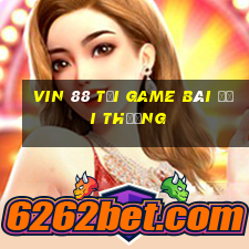 Vin 88 Tải Game Bài Đổi Thưởng