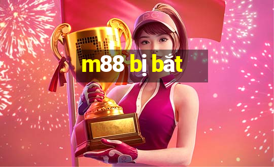 m88 bị bắt