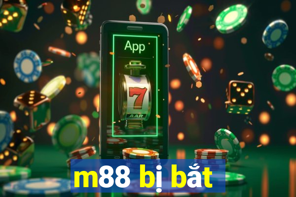 m88 bị bắt