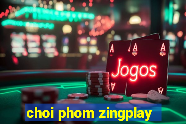 choi phom zingplay