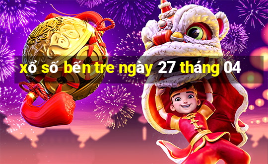 xổ số bến tre ngày 27 tháng 04