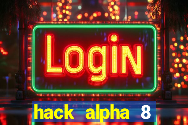 hack alpha 8 windows 10