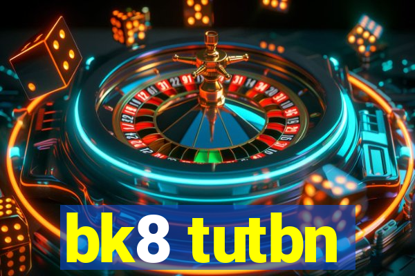 bk8 tutbn