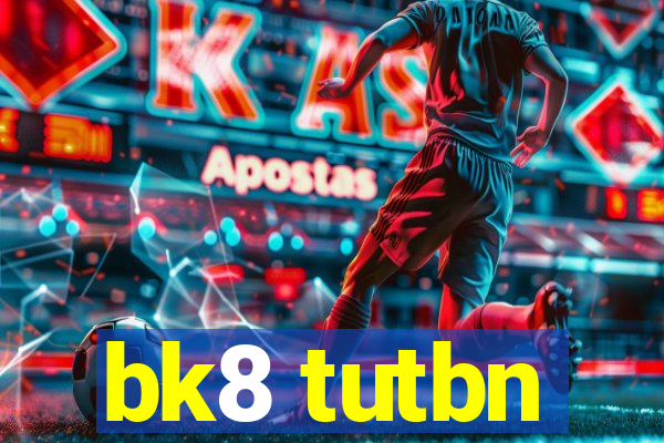 bk8 tutbn