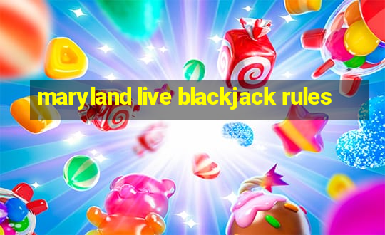 maryland live blackjack rules