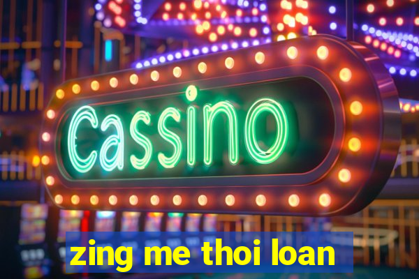 zing me thoi loan