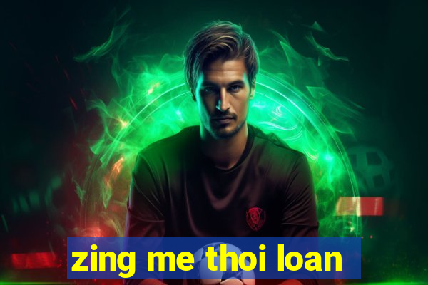 zing me thoi loan