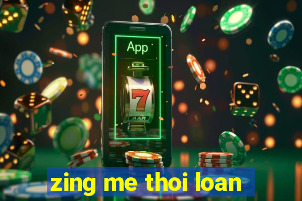 zing me thoi loan