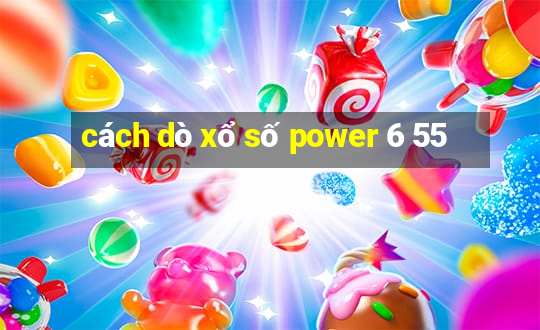 cách dò xổ số power 6 55