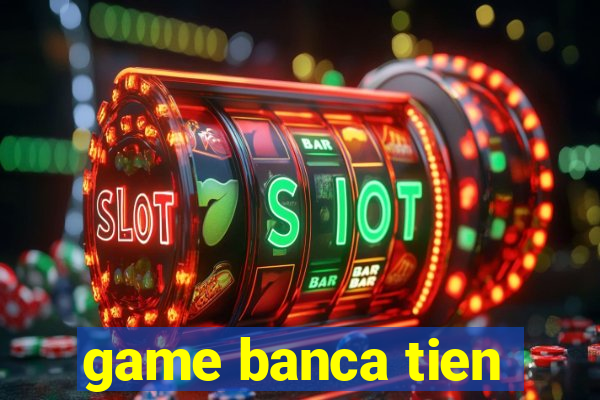 game banca tien