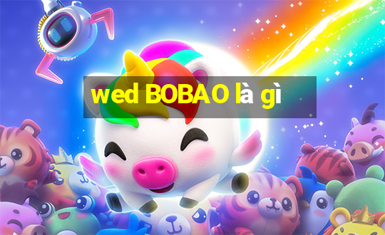 wed BOBAO là gì